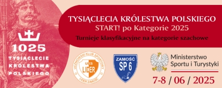 7-8.06.2025  - Tysiąclecia Królestwa Polskiego START! po Kategorie 2025 - turnieje na kategorie szachowe (SP6)